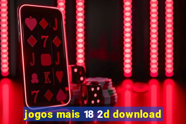 jogos mais 18 2d download